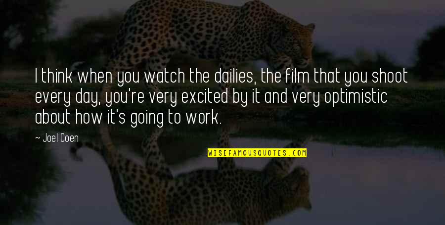 Media Influence On Body Quotes By Joel Coen: I think when you watch the dailies, the