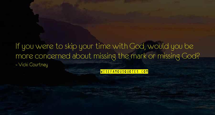 Media Influence On Body Quotes By Vicki Courtney: If you were to skip your time with