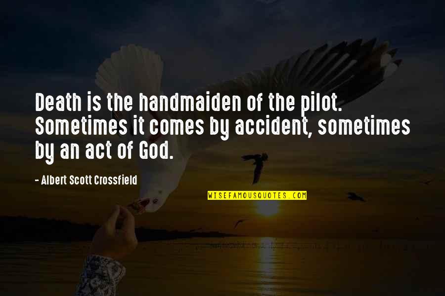 Media Interviews Quotes By Albert Scott Crossfield: Death is the handmaiden of the pilot. Sometimes