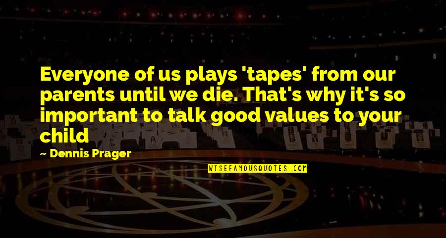 Media Interviews Quotes By Dennis Prager: Everyone of us plays 'tapes' from our parents