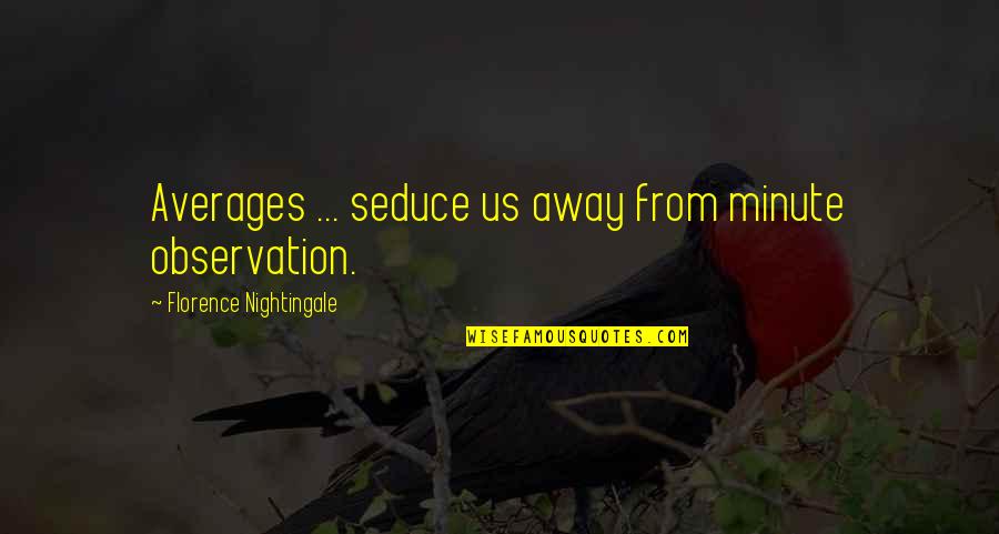 Media Killed Beauty Quotes By Florence Nightingale: Averages ... seduce us away from minute observation.