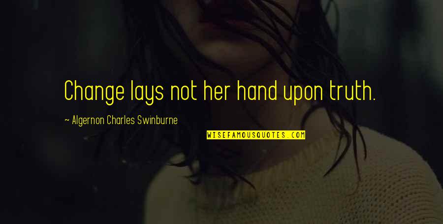 Media Kit Quotes By Algernon Charles Swinburne: Change lays not her hand upon truth.