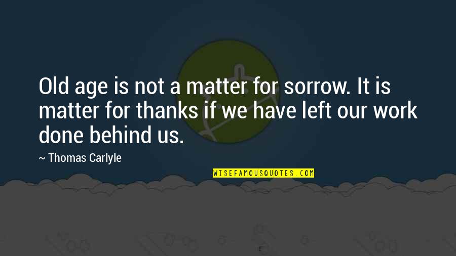 Media Kit Quotes By Thomas Carlyle: Old age is not a matter for sorrow.