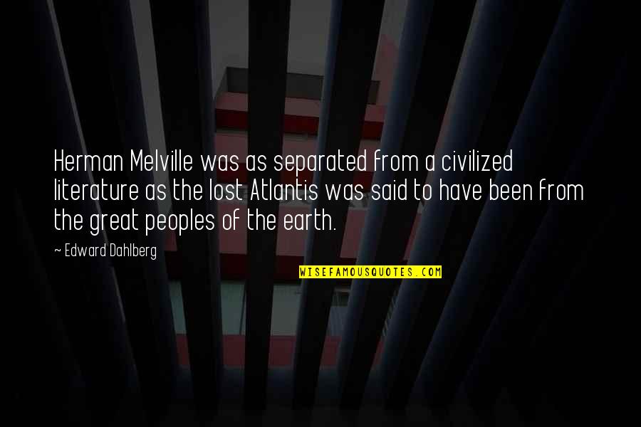 Media Monopoly Quotes By Edward Dahlberg: Herman Melville was as separated from a civilized Media Monopoly Quotes By Edward Dahlberg: Herman Melville was as separated from a civilized