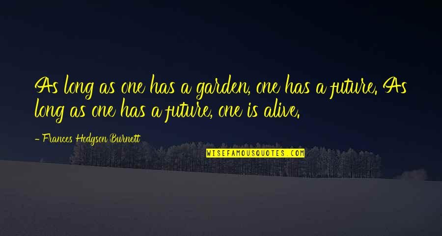Media Noche Quotes By Frances Hodgson Burnett: As long as one has a garden, one