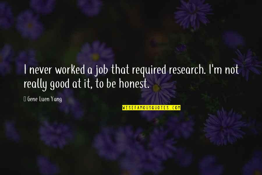Media Noche Quotes By Gene Luen Yang: I never worked a job that required research.