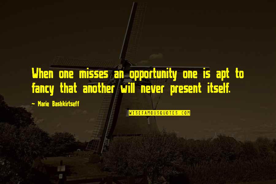 Media Noche Quotes By Marie Bashkirtseff: When one misses an opportunity one is apt