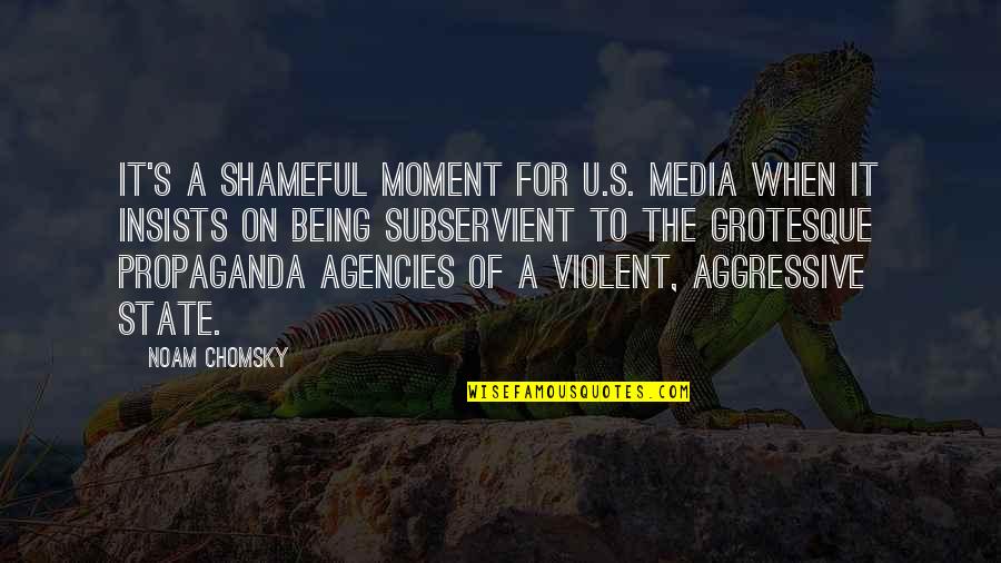 Media Propaganda Quotes By Noam Chomsky: It's a shameful moment for U.S. media when
