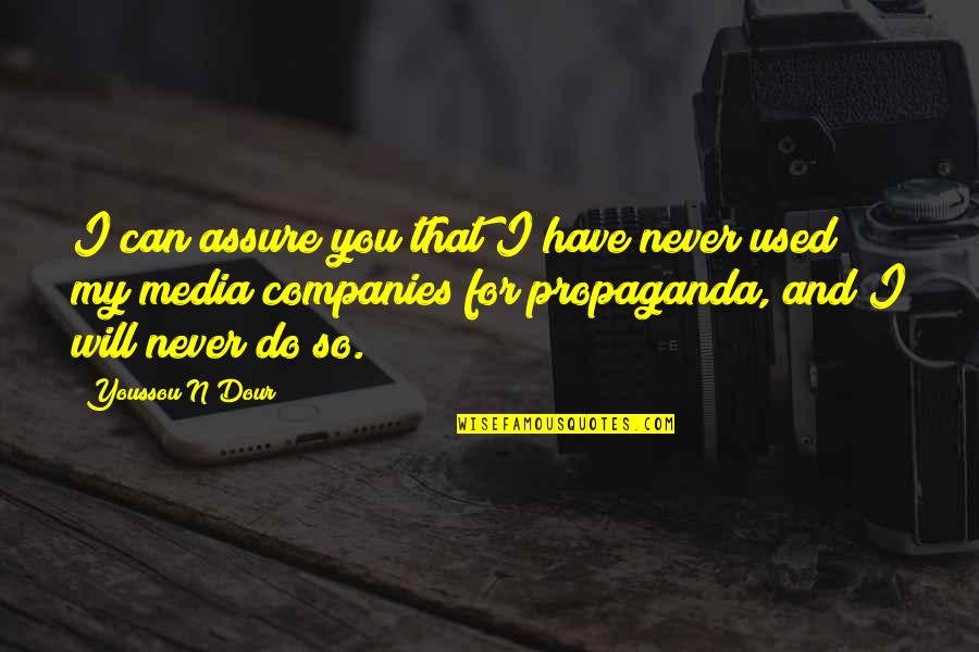 Media Propaganda Quotes By Youssou N'Dour: I can assure you that I have never Media Propaganda Quotes By Youssou N'Dour: I can assure you that I have never