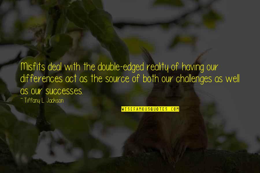 Media Quotations Quotes By Tiffany L. Jackson: Misfits deal with the double-edged reality of having Media Quotations Quotes By Tiffany L. Jackson: Misfits deal with the double-edged reality of having