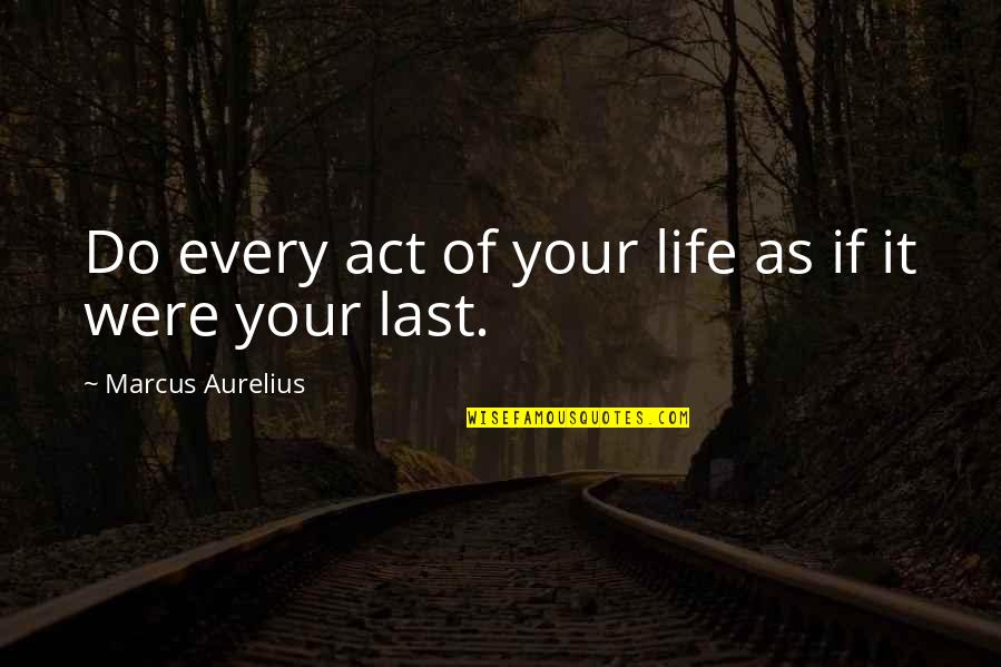 Media Release Quotes By Marcus Aurelius: Do every act of your life as if