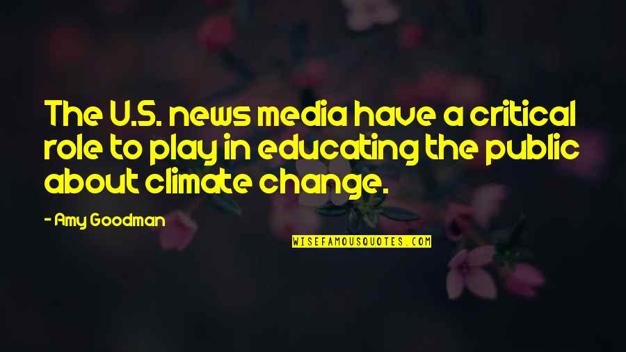 Media Role Quotes By Amy Goodman: The U.S. news media have a critical role