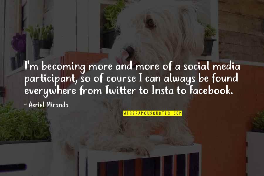 Media Social Quotes By Aeriel Miranda: I'm becoming more and more of a social