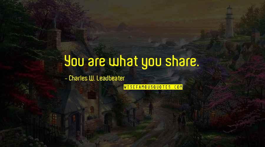 Media Social Quotes By Charles W. Leadbeater: You are what you share.