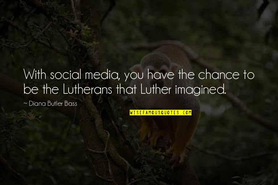 Media Social Quotes By Diana Butler Bass: With social media, you have the chance to