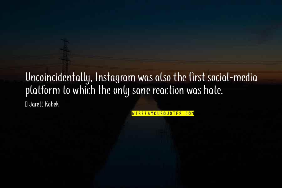 Media Social Quotes By Jarett Kobek: Uncoincidentally, Instagram was also the first social-media platform