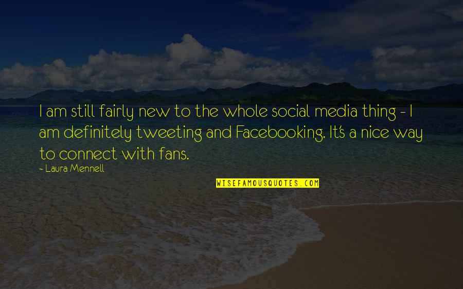 Media Social Quotes By Laura Mennell: I am still fairly new to the whole