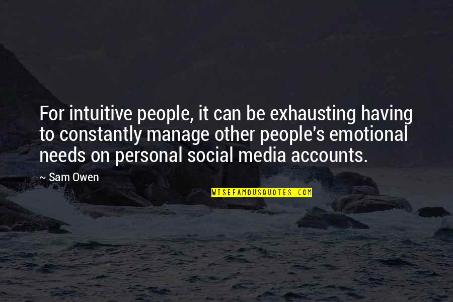 Media Social Quotes By Sam Owen: For intuitive people, it can be exhausting having