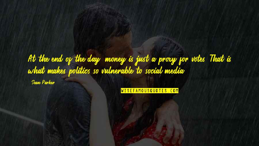 Media Social Quotes By Sean Parker: At the end of the day, money is
