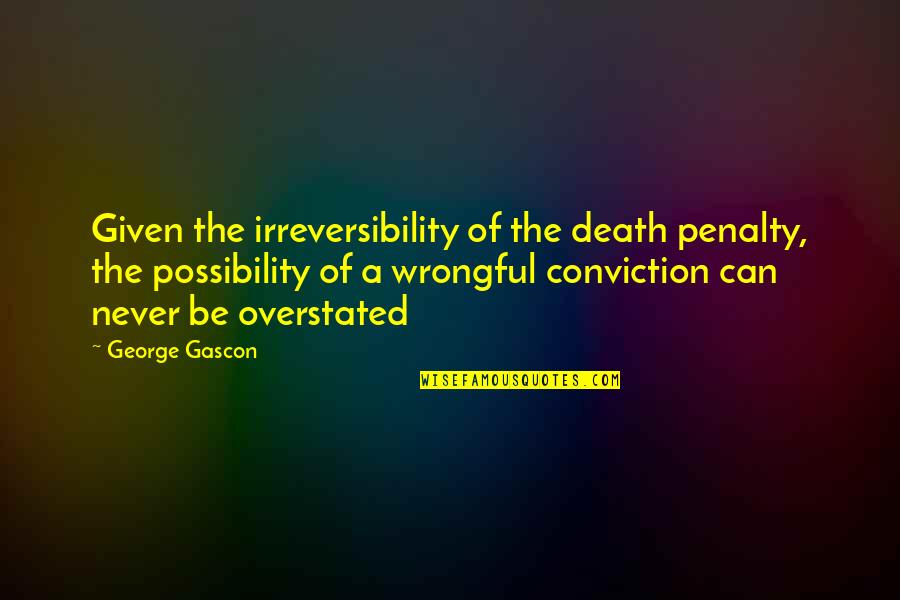 Media Suppression Quotes By George Gascon: Given the irreversibility of the death penalty, the