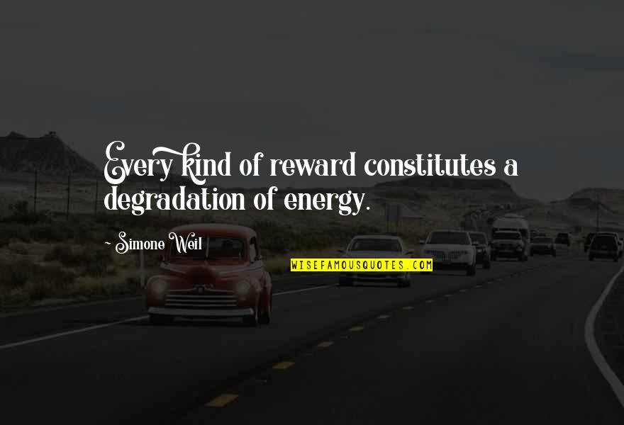 Media Suppression Quotes By Simone Weil: Every kind of reward constitutes a degradation of