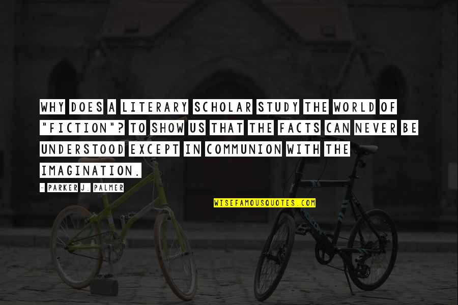 Media Watchdog Quotes By Parker J. Palmer: Why does a literary scholar study the world Media Watchdog Quotes By Parker J. Palmer: Why does a literary scholar study the world