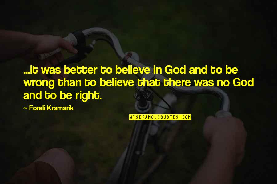 Mediador Sinonimo Quotes By Foreli Kramarik: ...it was better to believe in God and Mediador Sinonimo Quotes By Foreli Kramarik: ...it was better to believe in God and