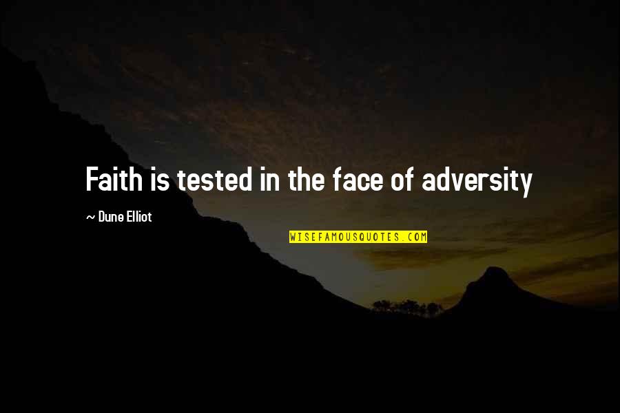 Mediados De Octubre Quotes By Dune Elliot: Faith is tested in the face of adversity Mediados De Octubre Quotes By Dune Elliot: Faith is tested in the face of adversity