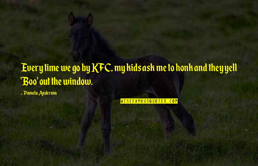 Mediados En Quotes By Pamela Anderson: Every time we go by KFC, my kids Mediados En Quotes By Pamela Anderson: Every time we go by KFC, my kids