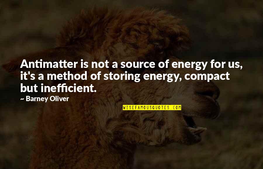 Mediagenics Quotes By Barney Oliver: Antimatter is not a source of energy for