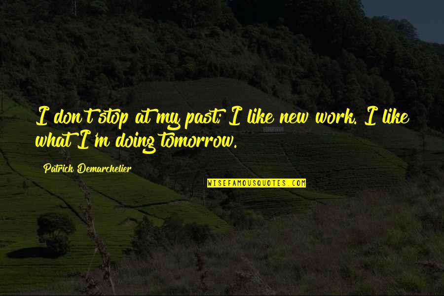 Mediaite Quotes By Patrick Demarchelier: I don't stop at my past; I like Mediaite Quotes By Patrick Demarchelier: I don't stop at my past; I like