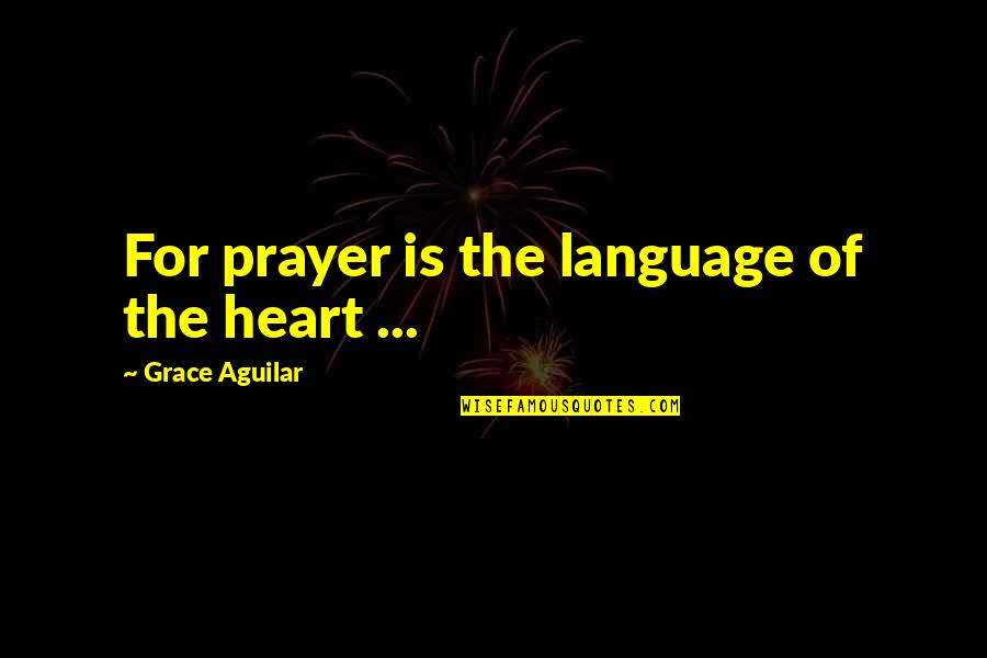 Medianas Do Triangulo Quotes By Grace Aguilar: For prayer is the language of the heart