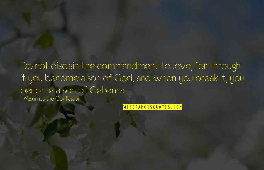 Medianas Do Triangulo Quotes By Maximus The Confessor: Do not disdain the commandment to love, for