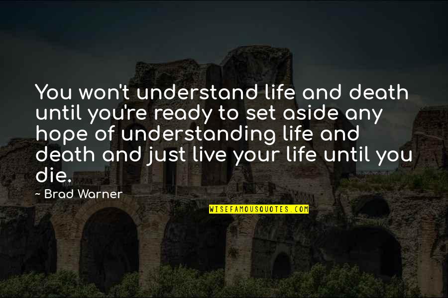 Mediania Alta Quotes By Brad Warner: You won't understand life and death until you're Mediania Alta Quotes By Brad Warner: You won't understand life and death until you're