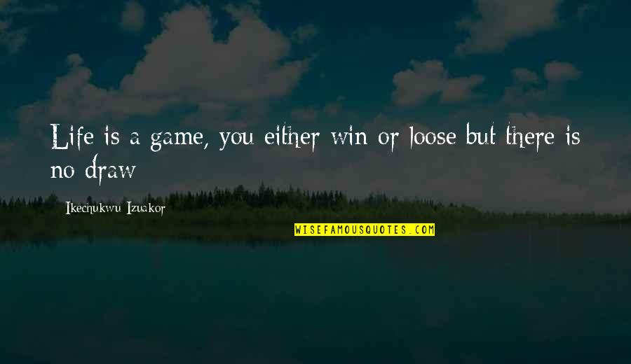 Medianikova Quotes By Ikechukwu Izuakor: Life is a game, you either win or Medianikova Quotes By Ikechukwu Izuakor: Life is a game, you either win or