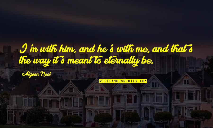Medianizer Quotes By Alyson Noel: I'm with him, and he's with me, and