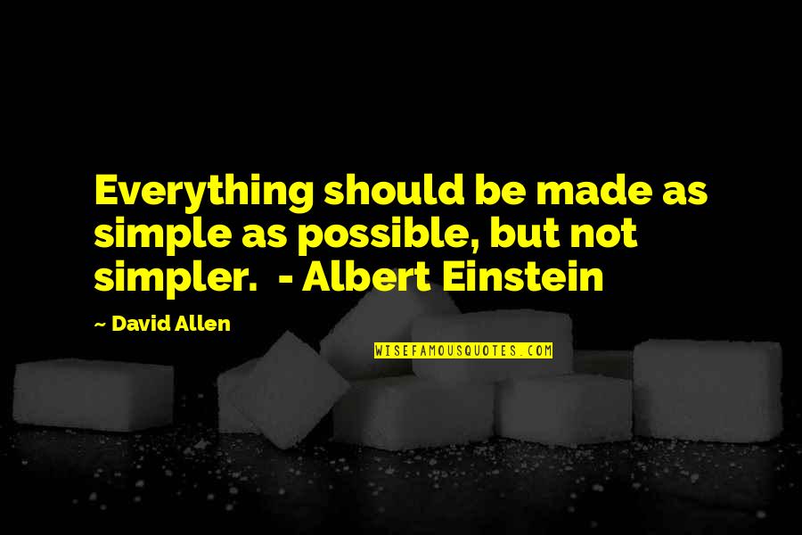 Medianizer Quotes By David Allen: Everything should be made as simple as possible,
