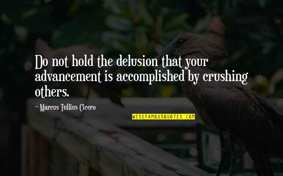 Medianizer Quotes By Marcus Tullius Cicero: Do not hold the delusion that your advancement