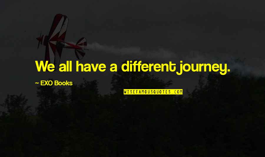 Medianoche Sandwich Quotes By EXO Books: We all have a different journey.