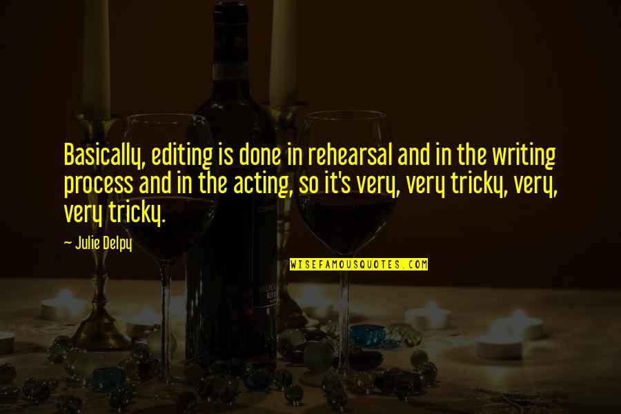 Medianoches Quotes By Julie Delpy: Basically, editing is done in rehearsal and in Medianoches Quotes By Julie Delpy: Basically, editing is done in rehearsal and in