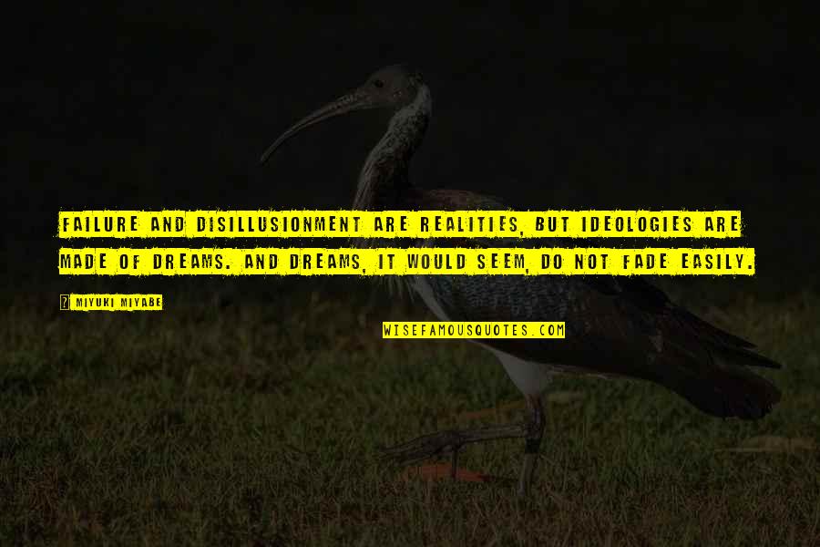 Mediant Health Quotes By Miyuki Miyabe: Failure and disillusionment are realities, but ideologies are Mediant Health Quotes By Miyuki Miyabe: Failure and disillusionment are realities, but ideologies are