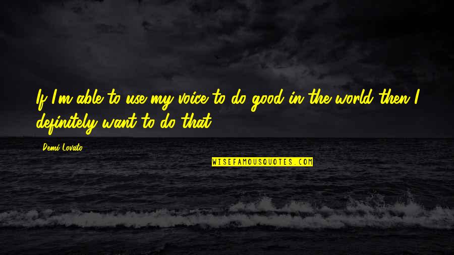 Mediante Esquemas Quotes By Demi Lovato: If I'm able to use my voice to