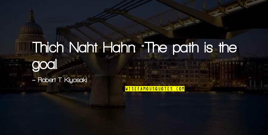 Mediante Un Quotes By Robert T. Kiyosaki: Thich Naht Hahn: "The path is the goal. Mediante Un Quotes By Robert T. Kiyosaki: Thich Naht Hahn: "The path is the goal.