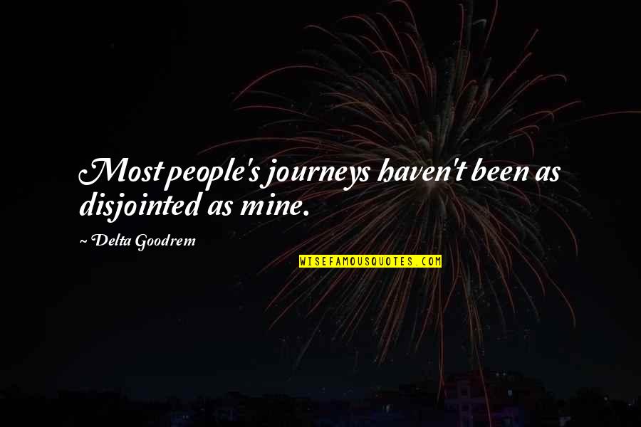 Mediaocrity Quotes By Delta Goodrem: Most people's journeys haven't been as disjointed as