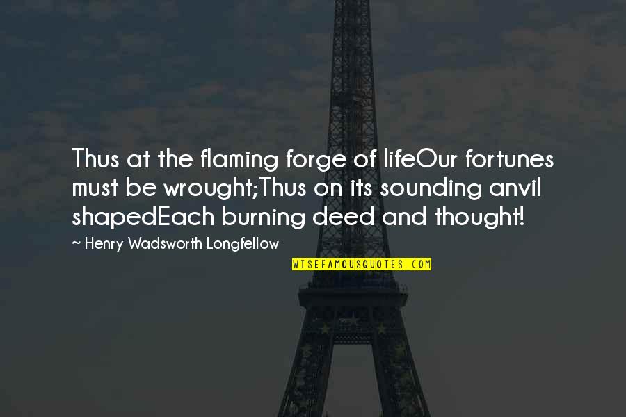 Mediaocrity Quotes By Henry Wadsworth Longfellow: Thus at the flaming forge of lifeOur fortunes