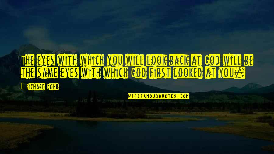 Mediapart Raoult Quotes By Richard Rohr: The eyes with which you will look back Mediapart Raoult Quotes By Richard Rohr: The eyes with which you will look back