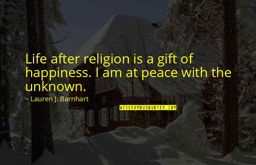 Mediascape Quotes By Lauren J. Barnhart: Life after religion is a gift of happiness.