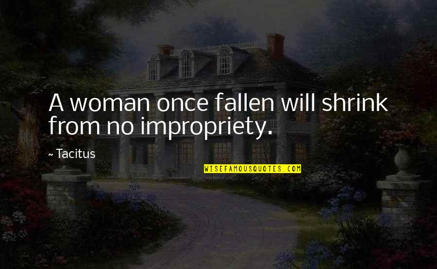 Mediately Def Quotes By Tacitus: A woman once fallen will shrink from no
