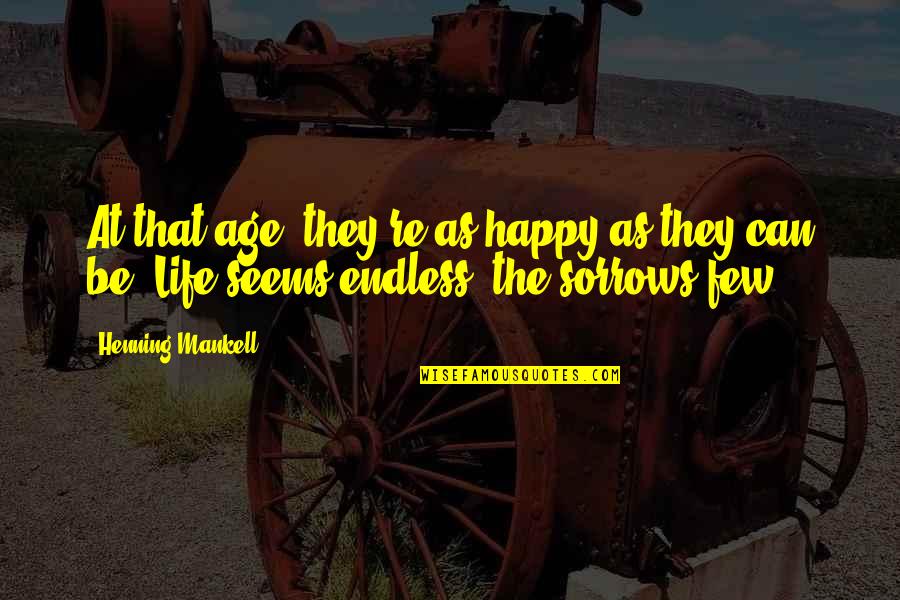 Mediates Quotes By Henning Mankell: At that age, they're as happy as they