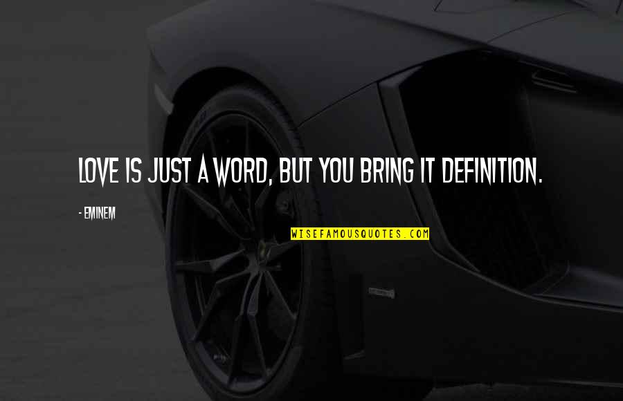 Mediaticas Quotes By Eminem: Love is just a word, but you bring
